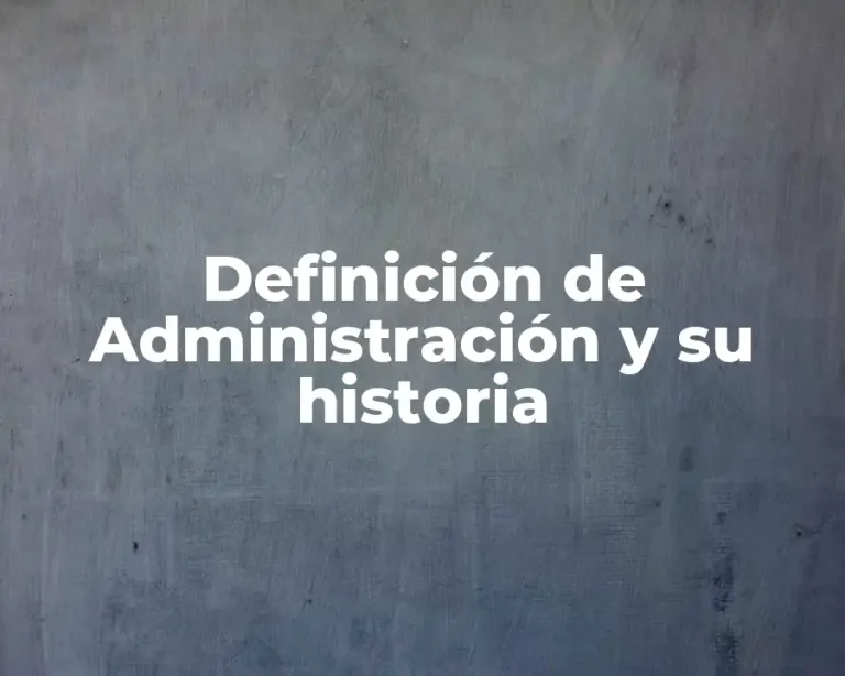 Definición de Administración y su historia