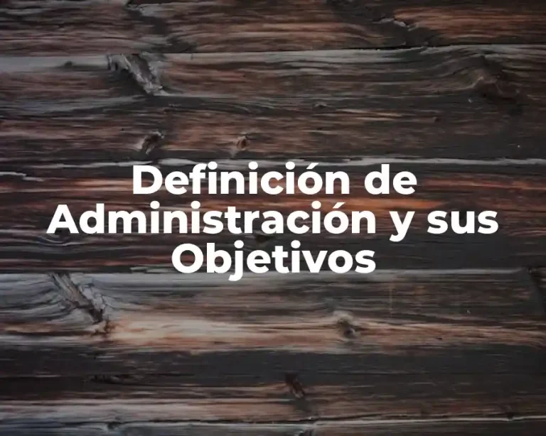 Definición de Administración y sus Objetivos