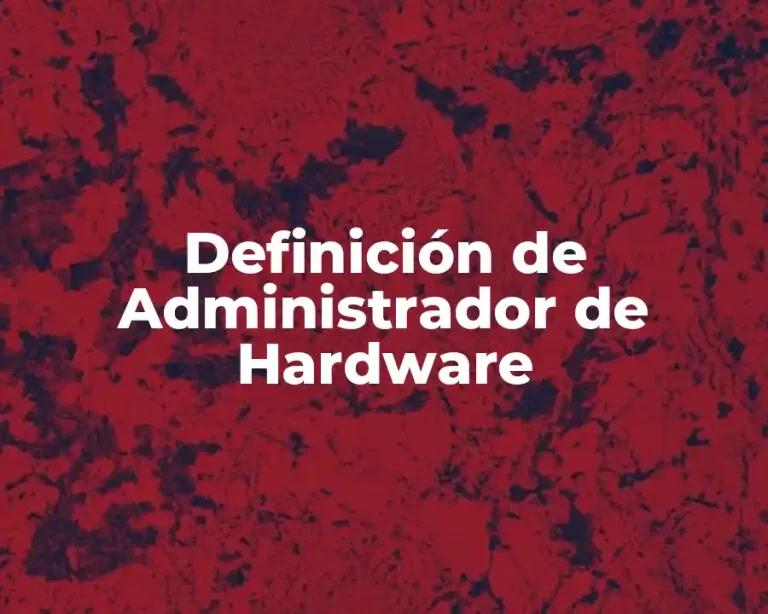 Definición de Administrador de Hardware