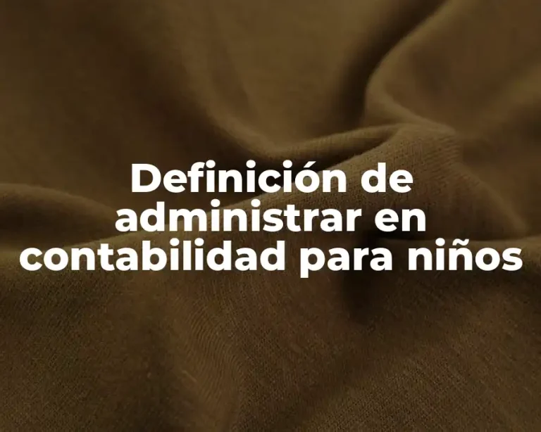 Definición de administrar en contabilidad para niños