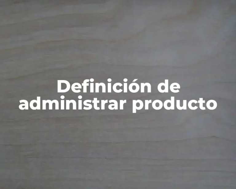 Definición de administrar producto
