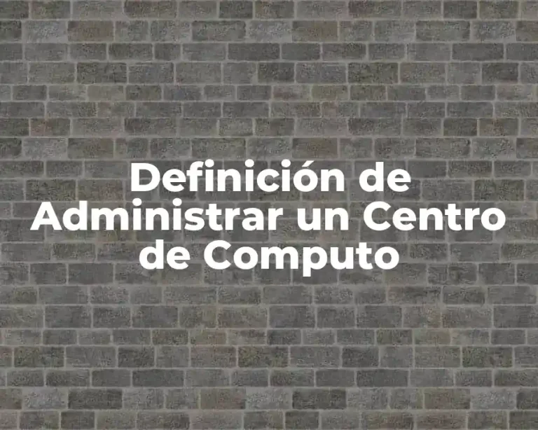 Definición de Administrar un Centro de Computo