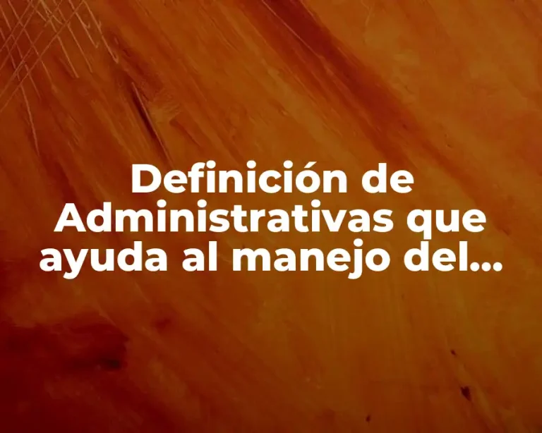 Definición de Administrativas que ayuda al manejo del tiempo