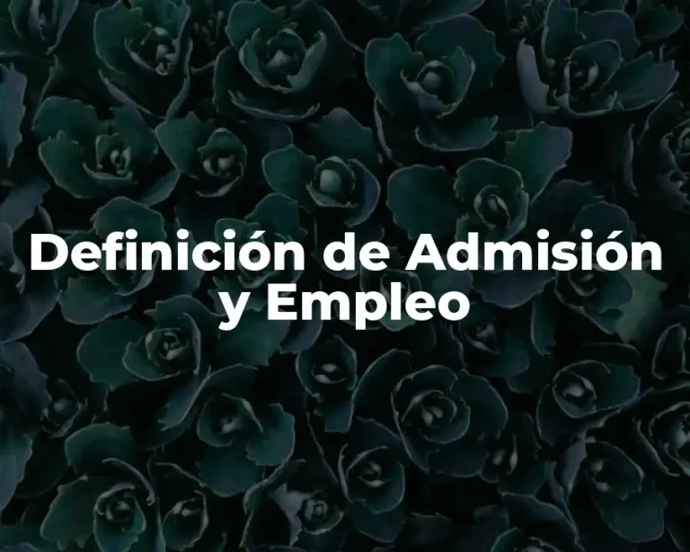 Definición de Admisión y Empleo