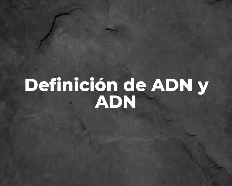 Definición de ADN y ADN