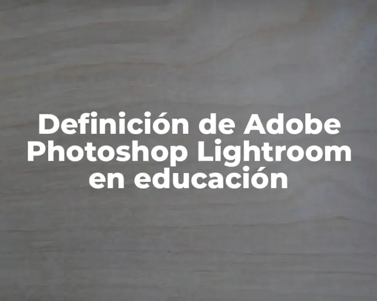 Definición de Adobe Photoshop Lightroom en educación