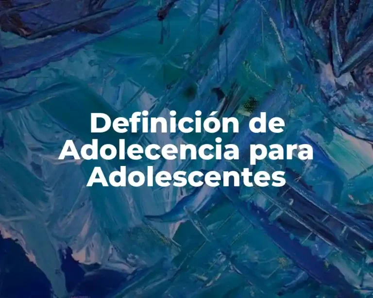 Definición de Adolecencia para Adolescentes