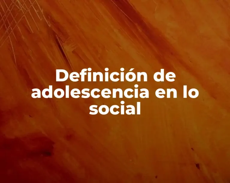 Definición de adolescencia en lo social