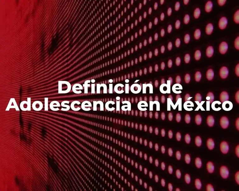 Definición de Adolescencia en México
