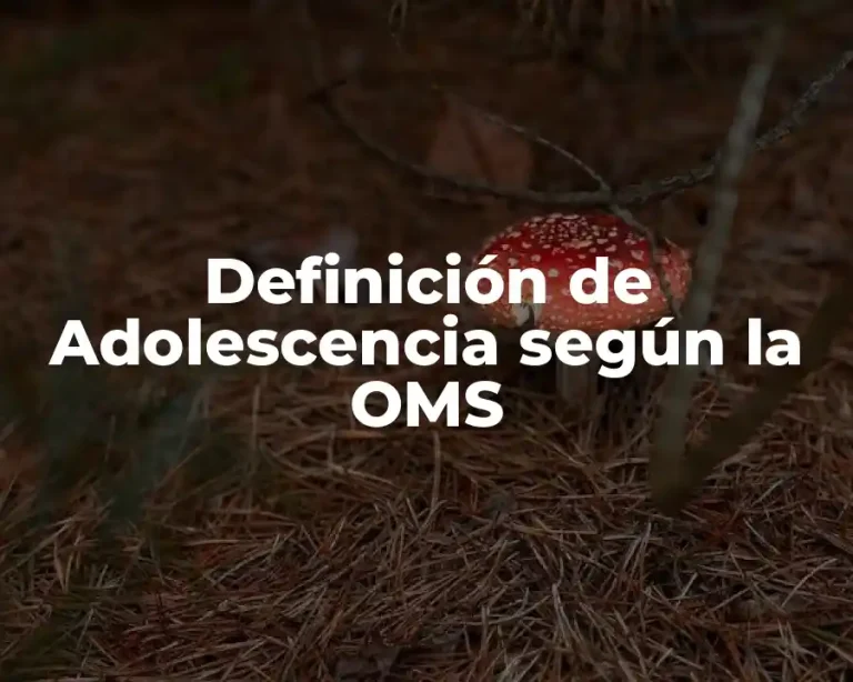 Definición de Adolescencia según la OMS