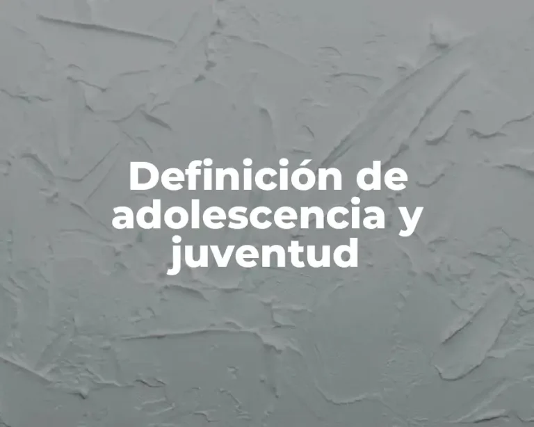 Definición de adolescencia y juventud