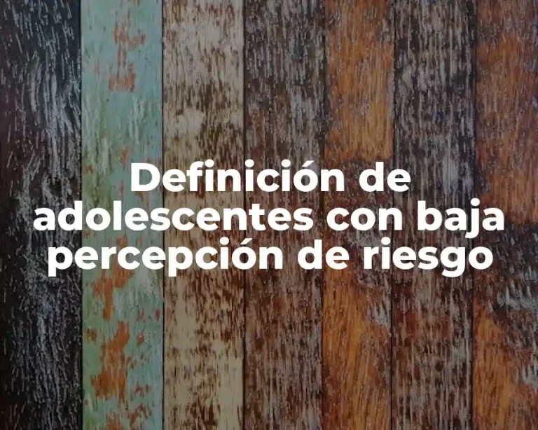 Definición de adolescentes con baja percepción de riesgo