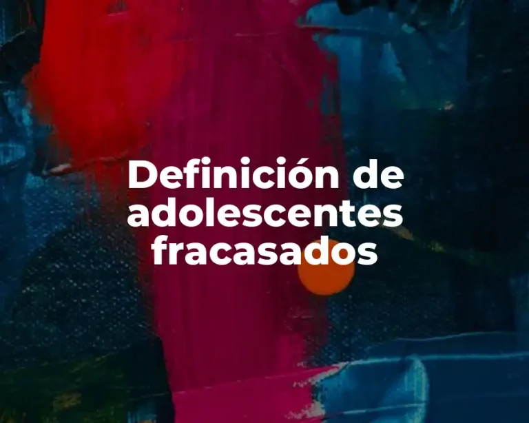 Definición de adolescentes fracasados