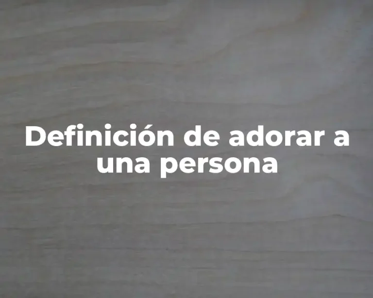 Definición de adorar a una persona