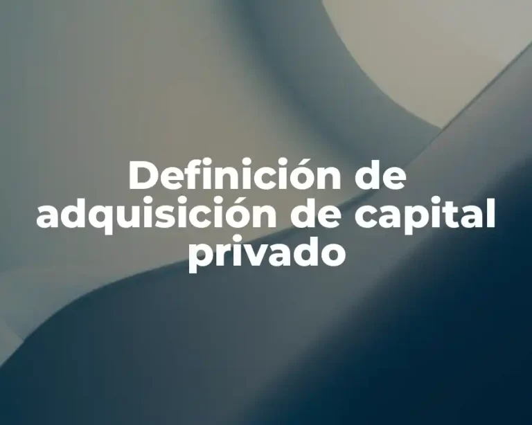 Definición de adquisición de capital privado