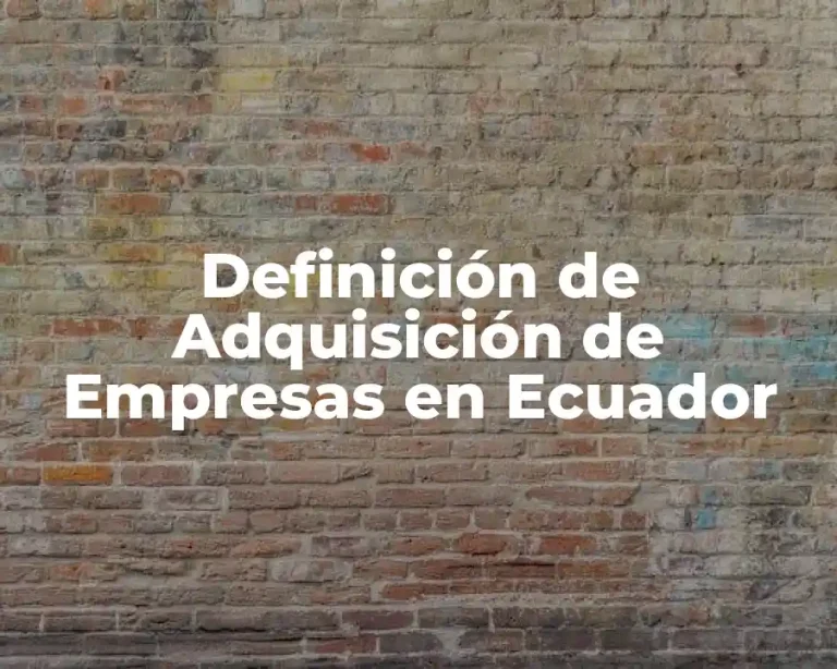 Definición de Adquisición de Empresas en Ecuador