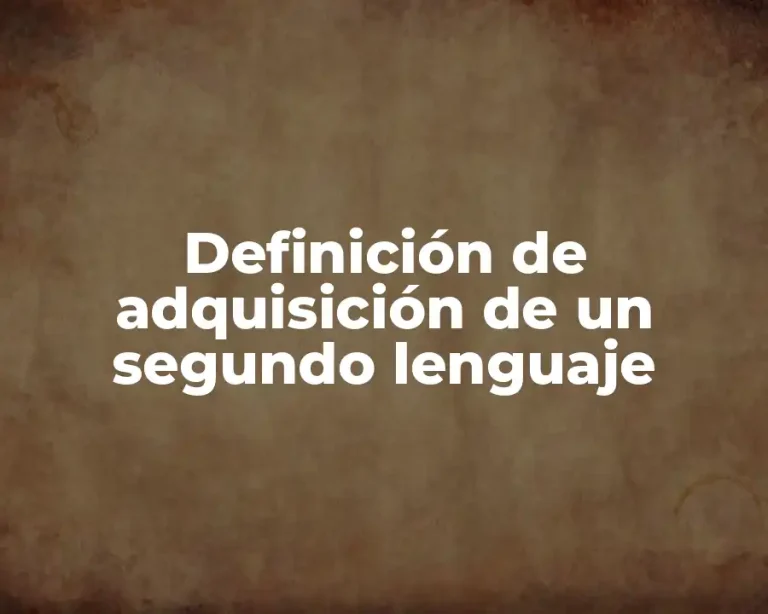 Definición de adquisición de un segundo lenguaje
