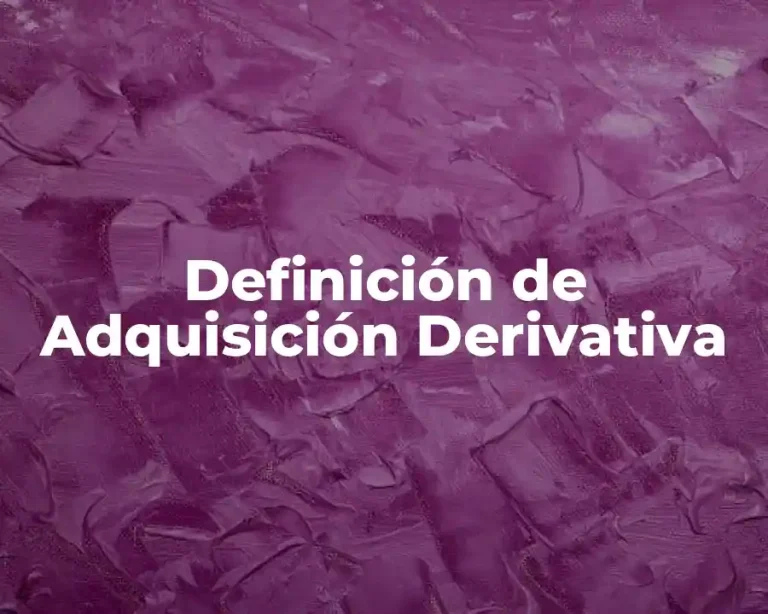 Definición de Adquisición Derivativa