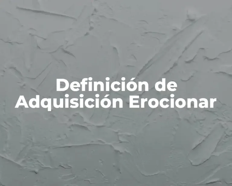 Definición de Adquisición Erocionar