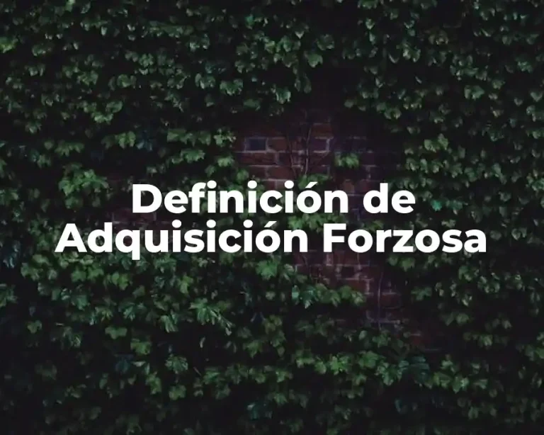 Definición de Adquisición Forzosa