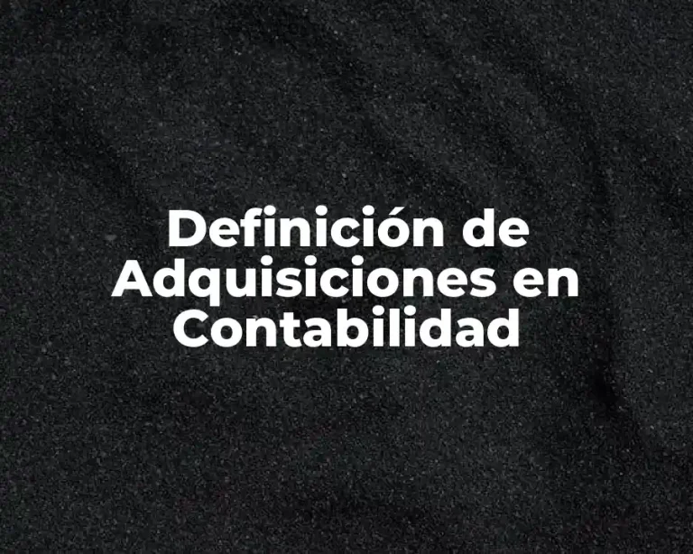 Definición de Adquisiciones en Contabilidad