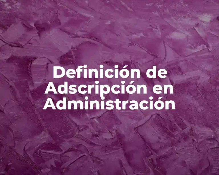 Definición de Adscripción en Administración