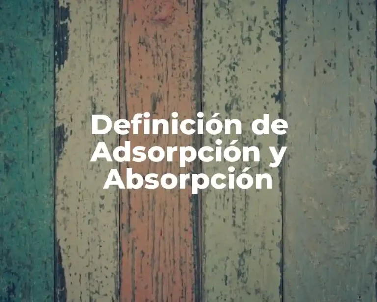 Definición de Adsorpción y Absorpción