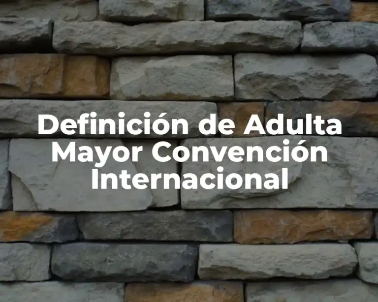 Definición de Adulta Mayor Convención Internacional