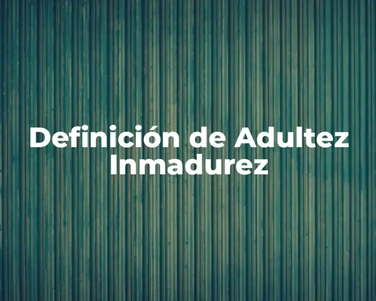 Definición de Adultez Inmadurez