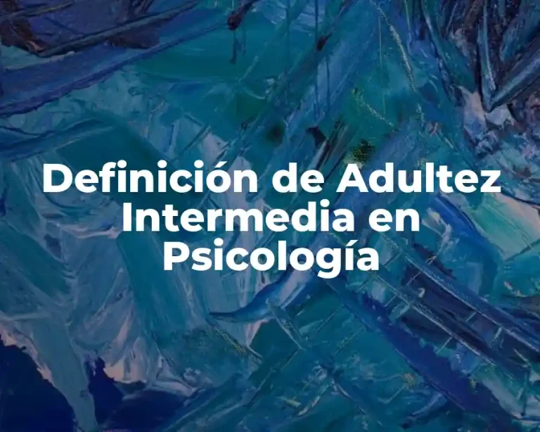 Definición de Adultez Intermedia en Psicología