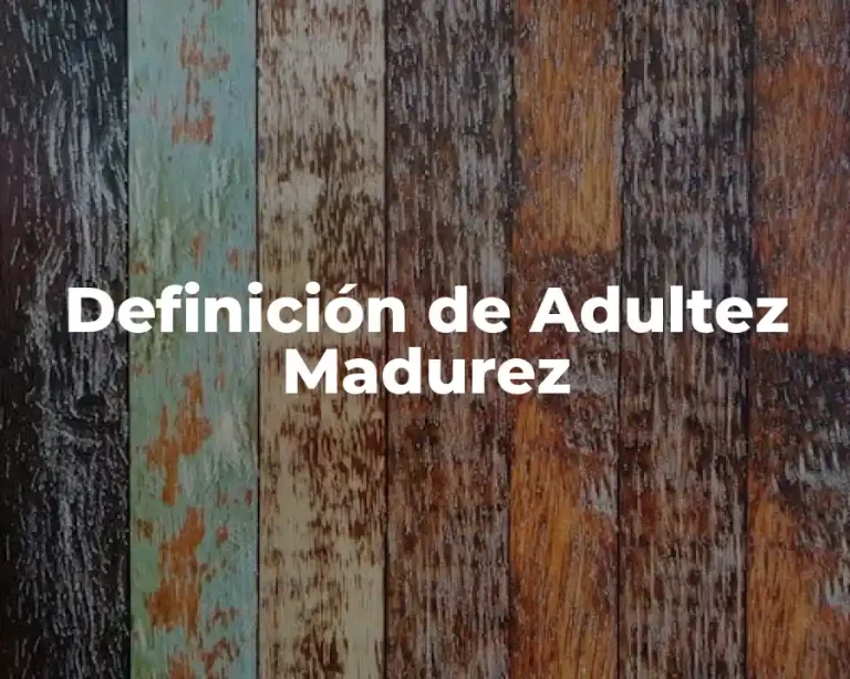 Definición de Adultez Madurez