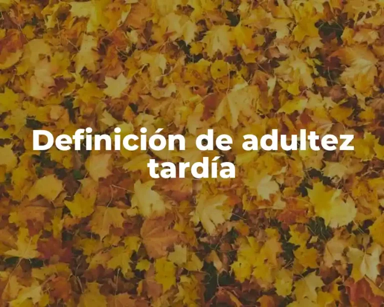Definición de adultez tardía