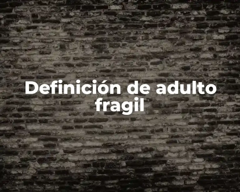 Definición de adulto fragil