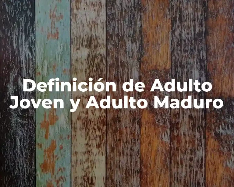 Definición de Adulto Joven y Adulto Maduro