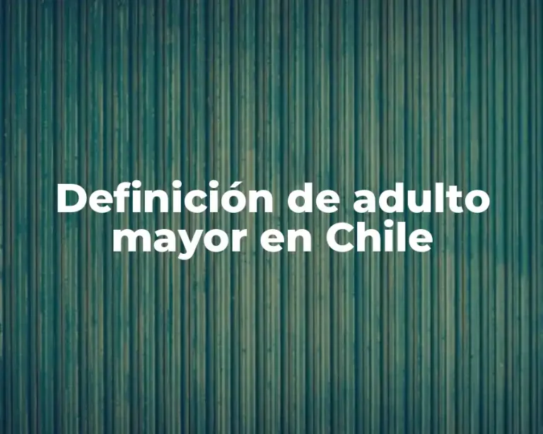 Definición de adulto mayor en Chile