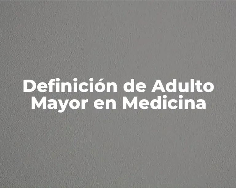 Definición de Adulto Mayor en Medicina