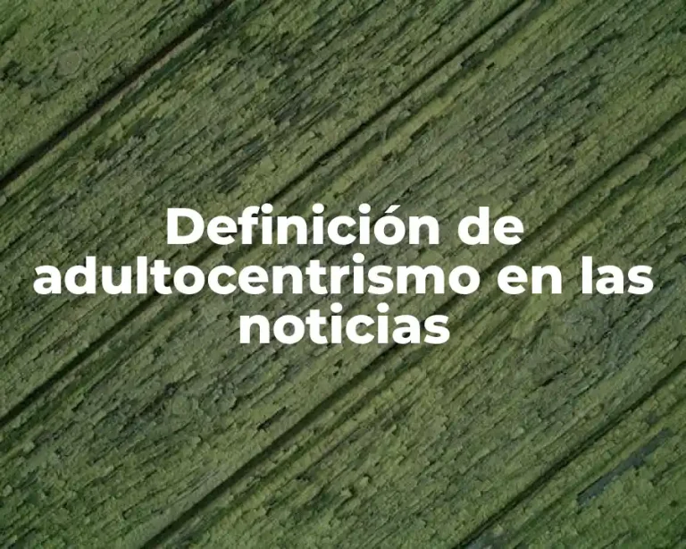 Definición de adultocentrismo en las noticias