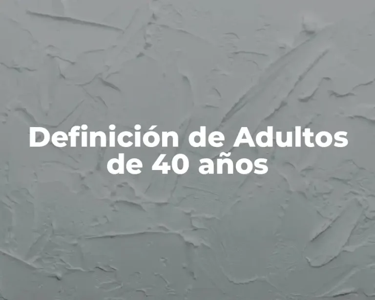 Definición de Adultos de 40 años