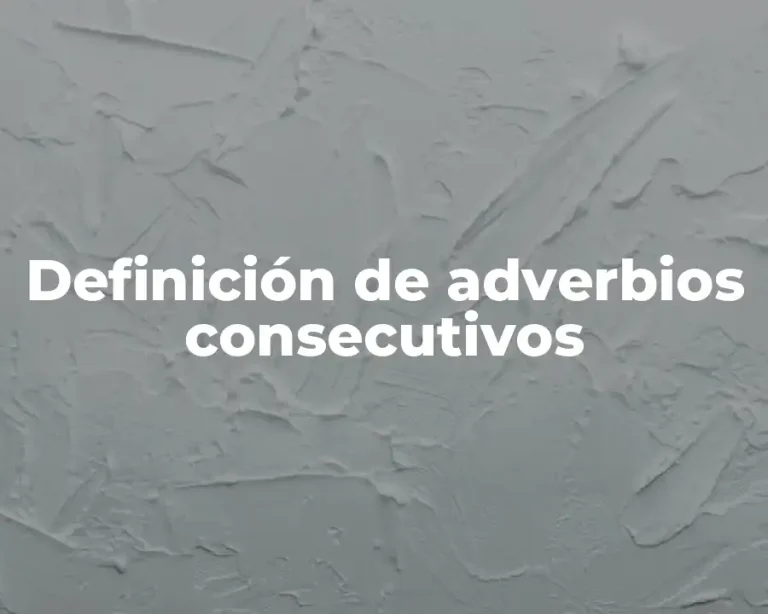 Definición de adverbios consecutivos
