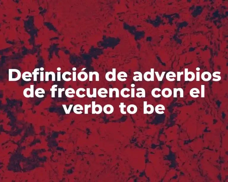 Definición de adverbios de frecuencia con el verbo to be