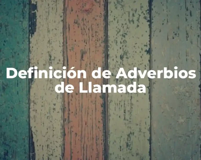 Definición de Adverbios de Llamada
