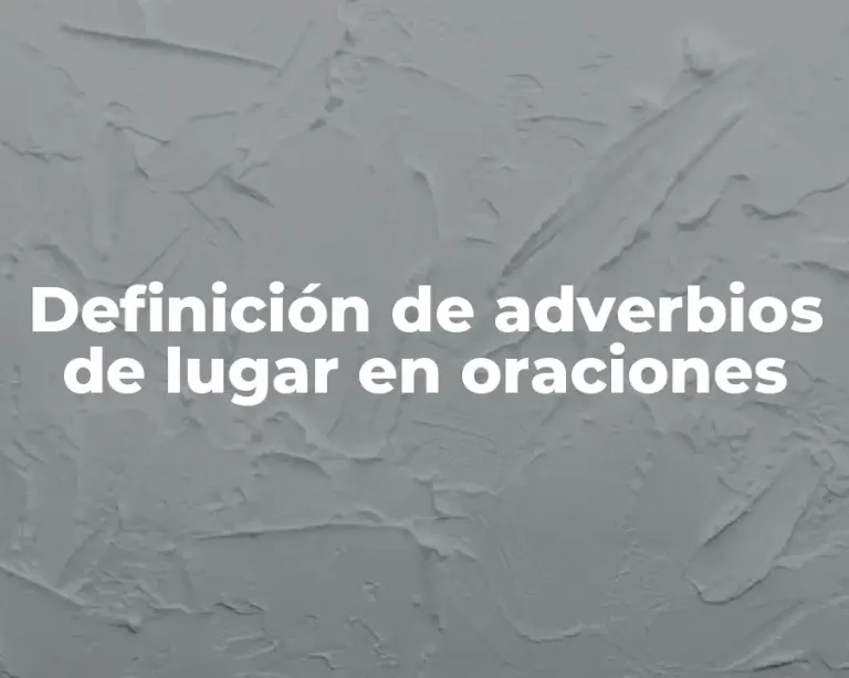 Definición de adverbios de lugar en oraciones