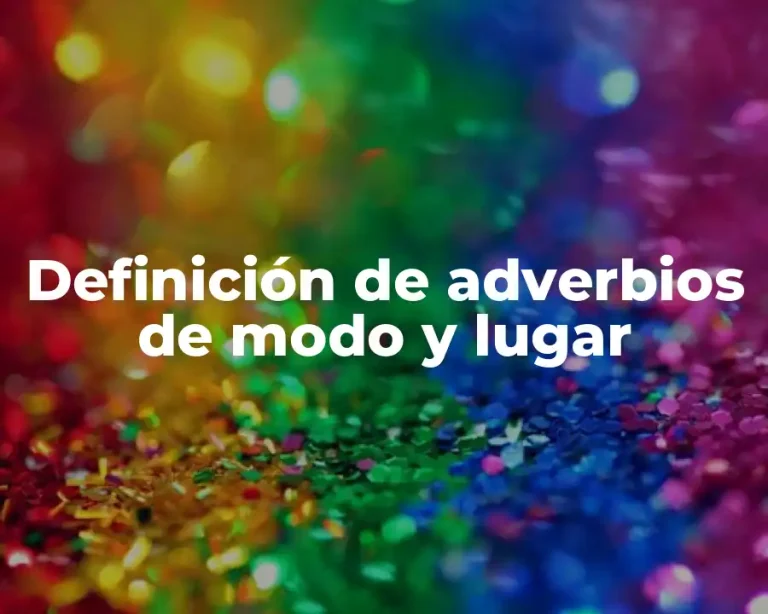 Definición de adverbios de modo y lugar