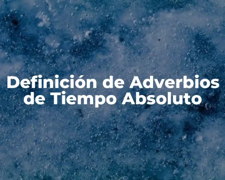 Definición de Adverbios de Tiempo Absoluto