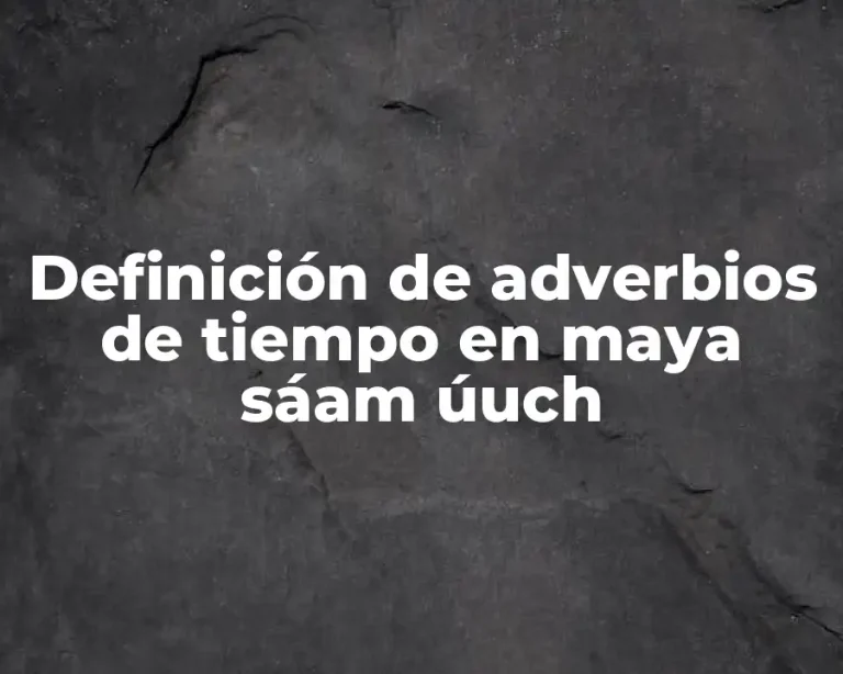 Definición de adverbios de tiempo en maya sáam úuch