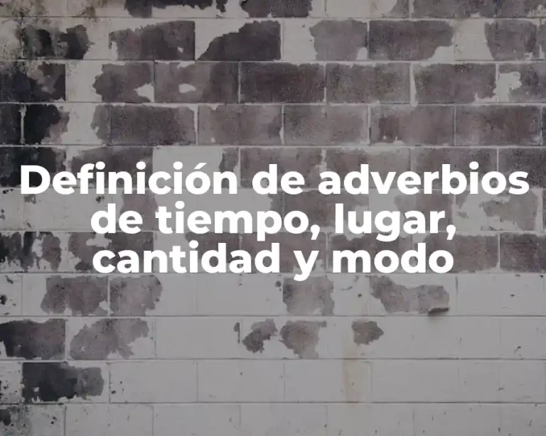 Definición de adverbios de tiempo, lugar, cantidad y modo