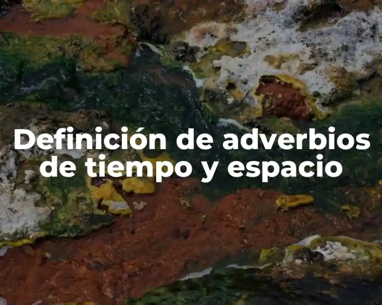 Definición de adverbios de tiempo y espacio