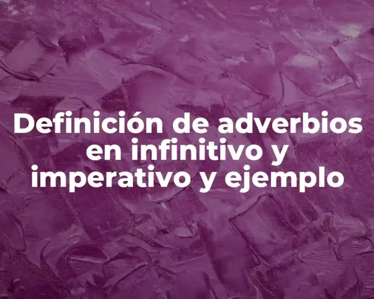 Definición de adverbios en infinitivo y imperativo y ejemplo