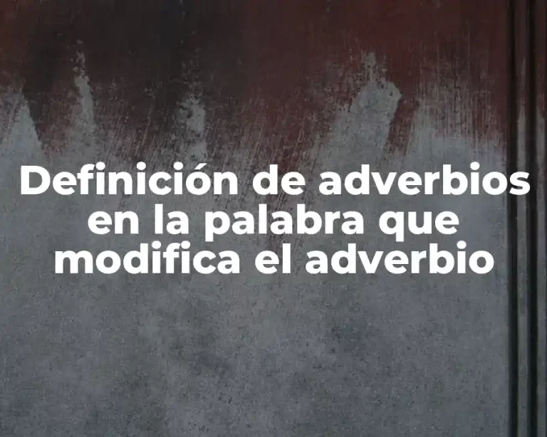 Definición de adverbios en la palabra que modifica el adverbio
