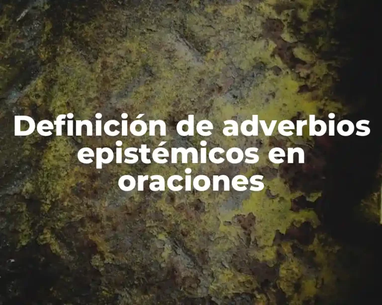 Definición de adverbios epistémicos en oraciones